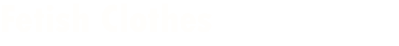Fetish clothing